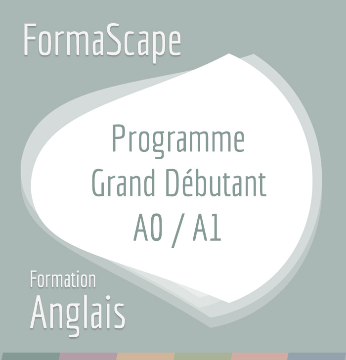 FormaScape - Formation Anglais - Programme Grand Débutant - A0 / A1 FormaScape - Formation Anglais - Programme Grand Débutant - A0 / A1