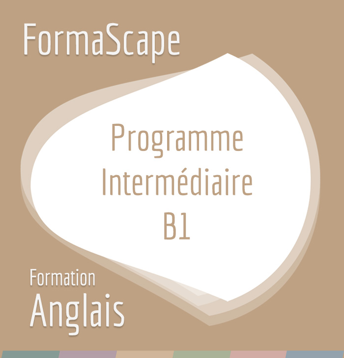 FormaScape - Formation Anglais - Programme Intermédiaire - B1 FormaScape - Formation Anglais - Programme Intermédiaire - B1